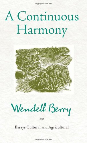 A Continuous Harmony: Essays Cultural and Agricultural by Wendell Berry