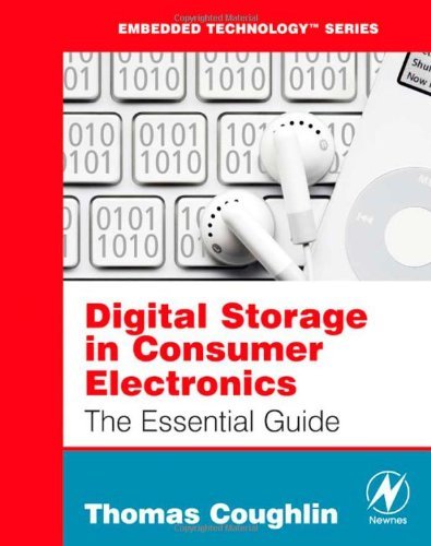 Digital Storage in Consumer Electronics: The Essential Guide (Embedded Technology) by Thomas M. Coughlin
