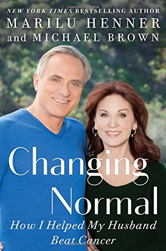 Changing Normal: How I Helped My Husband Beat Cancer by Marilu Henner