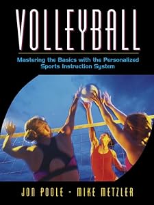 Volleyball: Mastering the Basics with the Personalized Sports Instruction System (A Workbook Approach) by Jon Poole