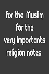 FOR THE MUSLIM FOR THE VERY IMPORTANTS RELIGION NOTES: NOTE VERY IMPORTANT FOR RELIGION by BELATTAR ART