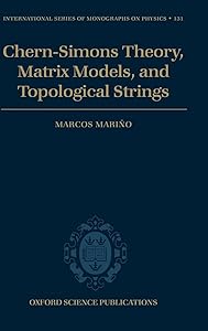 Chern-Simons Theory, Matrix Models, and Topological Strings (International Series of Monographs on Physics) by Marcos Mariño
