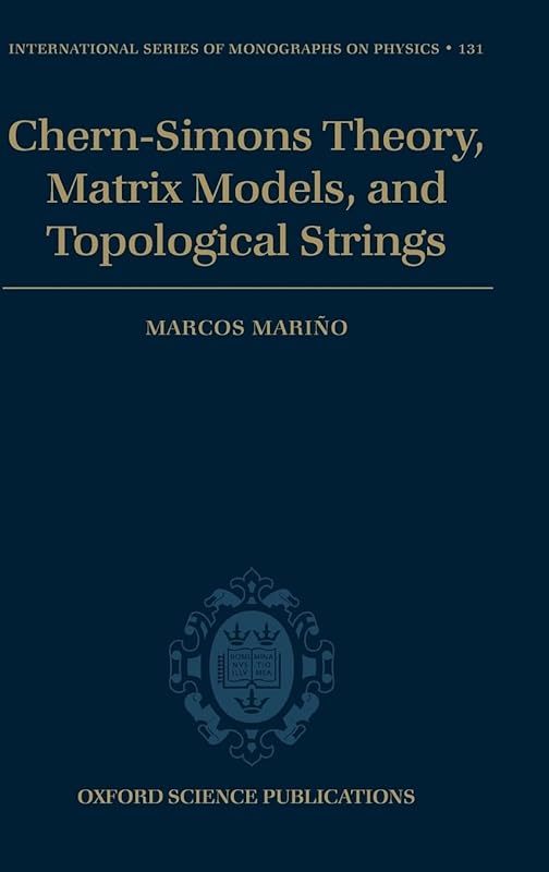Chern-Simons Theory, Matrix Models, and Topological Strings (International Series of Monographs on Physics) by Marcos Mariño