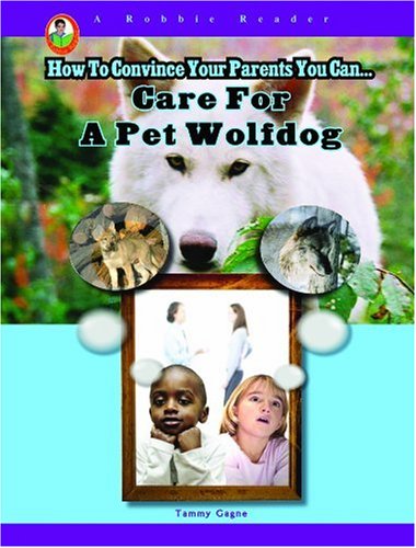 Care for a Pet Wolfdog by Tammy Gagne