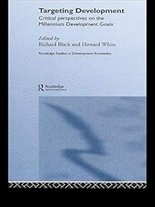 Targeting Development: Critical Perspectives on the Millennium Development Goals (Routledge Studies in Development Economics Book 36) by Richard Black