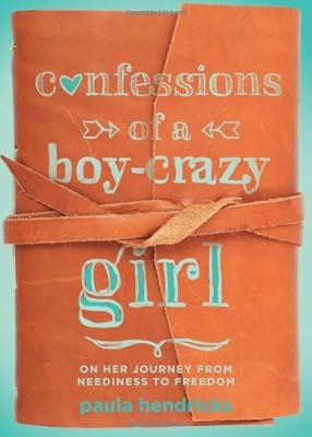 Confessions of a Boy-Crazy Girl: On Her Journey From Neediness to Freedom