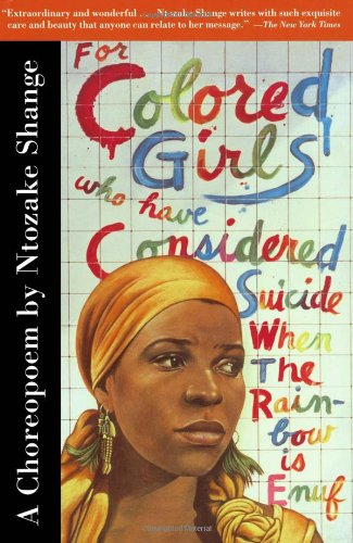 For Colored Girls Who Have Considered Suicide When the Rainbow Is Enuf by Ntozake Shange
