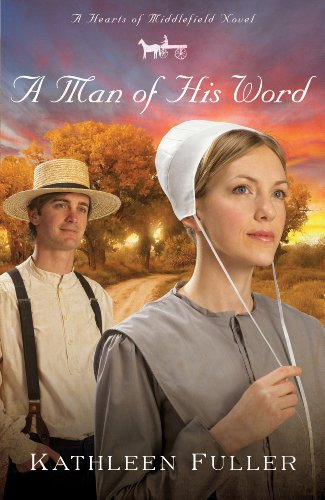 A Man of His Word (A Hearts of Middlefield Novel) by Kathleen Fuller