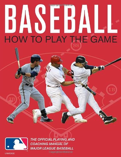 Baseball: How To Play The Game: The Official Playing and Coaching Manual of Major League Baseball by Pete Williams