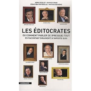 Les éditocrates : Ou Comment parler de (presque) tout en racontant (vraiment) n'importe quoi
