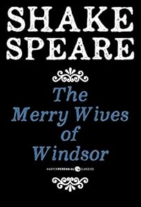 The Merry Wives of Windsor: A Comedy