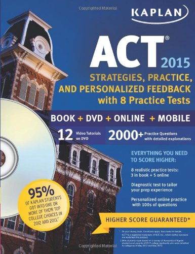 Kaplan ACT 2015 Strategies, Practice and Personalized Feedback with 8 Practice T: Book + DVD + Online + Mobile by Kaplan