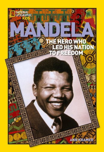 Mandela: The Rebel Who Led His Nation to Freedom by Ann Kramer