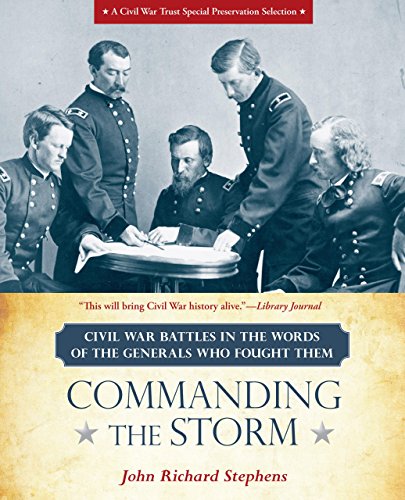 Commanding the Storm: Civil War Battles in the Words of the Generals Who Fought Them by John Stephens