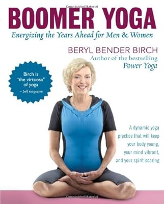 Boomer Yoga: Energizing the Years Ahead for Men &amp; Women