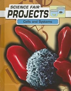Cells and Systems (Science Fair Projects)