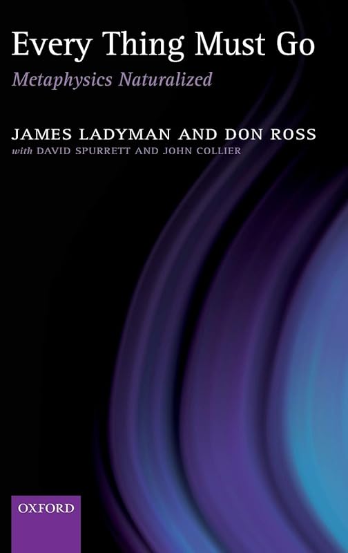 Every Thing Must Go: Metaphysics Naturalized by James Ladyman