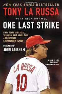 One Last Strike: Fifty Years in Baseball, Ten and a Half Games Back, and One Final Championship Season by Tony La Russa