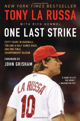 One Last Strike: Fifty Years in Baseball, Ten and a Half Games Back, and One Final Championship Season by Tony La Russa