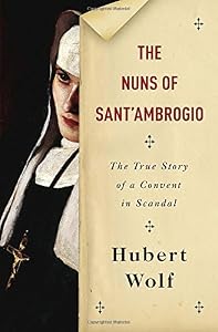 The Nuns of Sant'Ambrogio: The True Story of a Convent in Scandal
