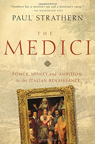 The Medici: Power, Money, and Ambition in the Italian Renaissance by Paul Strathern