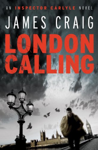 London Calling (Inspector Carlyle Novels) by James Craig