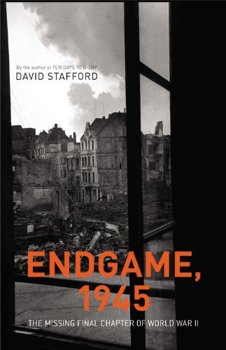 Endgame, 1945: The Missing Final Chapter of World War II by David Stafford