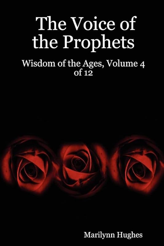 The Voice of the Prophets: Wisdom of the Ages by Marilynn Hughes
