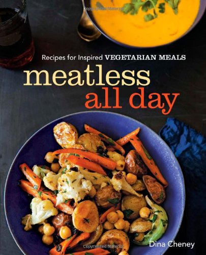 Meatless All Day: Recipes for Inspired Vegetarian Meals by Dina Cheney