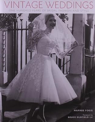 Vintage Weddings: One Hundred Years of Bridal Fashion and Style