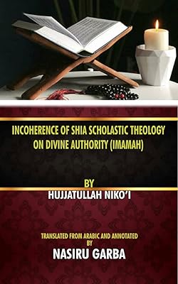 INCOHERENCE OF SHIA SCHOLASTIC THEOLOGY ON DIVINE AUTHORITY (IMAMAH)