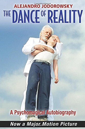 The Dance of Reality: A Psychomagical Autobiography by Alejandro Jodorowsky