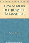 How to attain true piety and righteousness