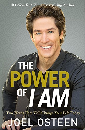 The Power of I Am: Two Words That Will Change Your Life Today by Joel Osteen