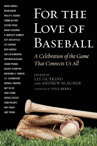 For the Love of Baseball: A Celebration of the Game That Connects Us All by Andrew Blauner