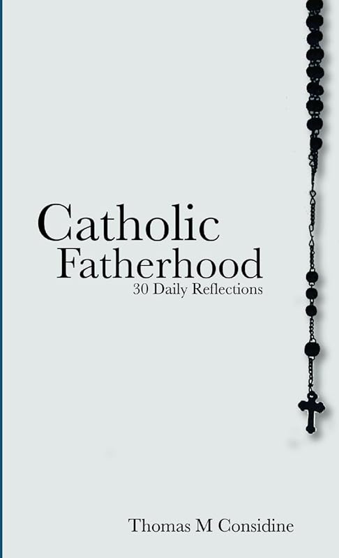 Catholic Fatherhood: 30 Daily Reflections by Thomas Considine