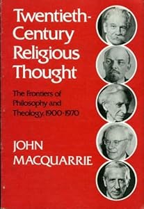 TWENTIETH-CENTURY RELIGIOUS THOUGHT the frontiers of philosophy and theology, 1900-1970