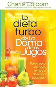 La dieta turbo de La Dama de los jugos: Pierda peso en poco tiempo y de forma saludable by Cherie Calbom