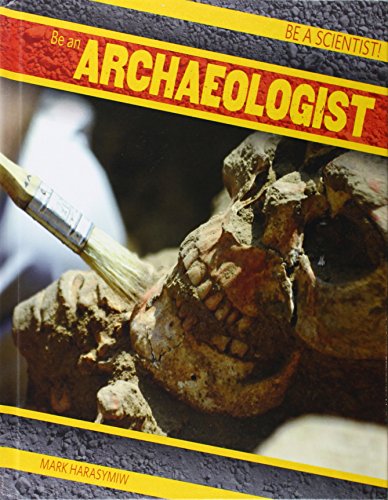 Be an Archaeologist by Mark J. Harasymiw