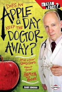 Does an Apple a Day Keep the Doctor Away?: And Other Questions About Your Health and Body by Sandy Donovan  ,