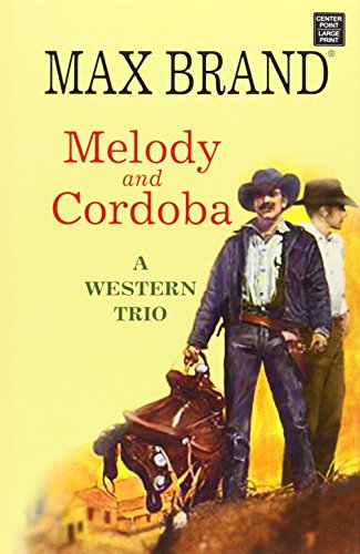 Melody and Cordoba: A Western Trio by Max Brand