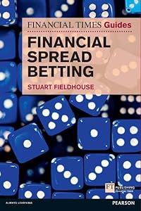 FT Guide to Financial Spread Betting, The (Financial Times Guides) by Stuart Fieldhouse