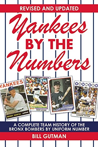 Yankees by the Numbers: A Complete Team History of the Bronx Bombers by Uniform Number by Bill Gutman