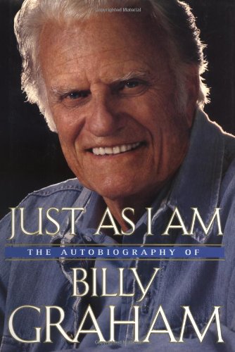 Just As I Am: The Autobiography of Billy Graham by Billy Graham