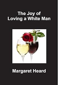 The Joy of Loving a White Man by Margaret Heard