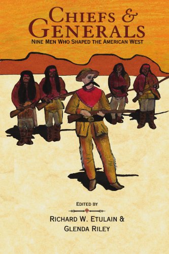 Chiefs and Generals: Nine Men Who Shaped the American West by Richard W Etulain