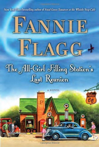 The All-Girl Filling Station's Last Reunion: A Novel by Fannie Flagg