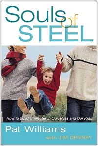 Souls of Steel: How to Build Character in Ourselves and Our Kids