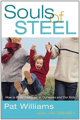 Souls of Steel: How to Build Character in Ourselves and Our Kids