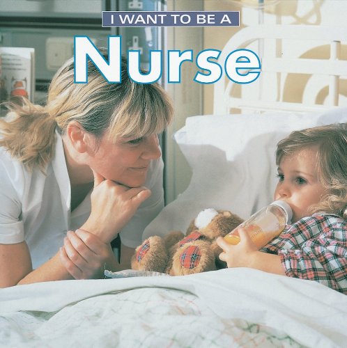 I Want to Be a Nurse (I Want to Be) by Dan Liebman